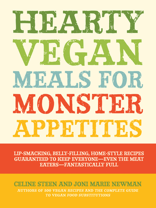Hearty Vegan Meals for Monster Appetites (eBook): Lip-Smacking, Belly-Filling, Home-Style Recipes Guaranteed to Keep Everyone-Even the Meat Eaters-Fan